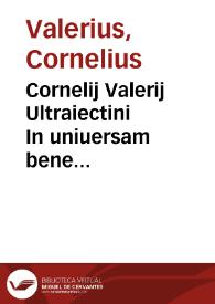 Cornelij Valerij Ultraiectini In uniuersam bene dicendi rationem tabula, summam artis rhetoricae complectens