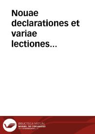 Nouae declarationes et variae lectiones resolutionesq[ue] iuris clarissimorum iuriscons. recentium, Vaconij à Vacuna, Antonij Goueani, Antonij...