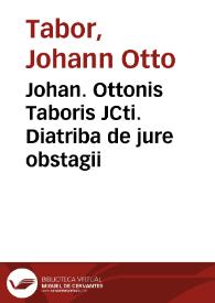 Johan. Ottonis Taboris JCti. Diatriba de jure obstagii