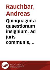 Quinquaginta quaestionum insignium, ad juris communis, Saxonici, et electoris Sax. constitutionum provincialium declarationem pertinentium, quarum...