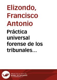 Práctica universal forense de los tribunales superiores de España, y de las Indias