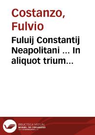 Fuluij Constantij Neapolitani ... In aliquot trium posteriorum librorum Codicis titulos commentaria
