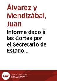 Informe dado á las Cortes por el Secretario de Estado y del Despacho de Hacienda sobre si es o no conveniente reunir las funciones de los...