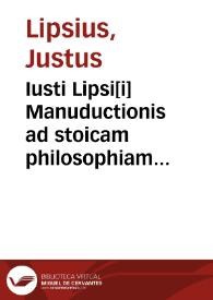 Iusti Lipsi[i] Manuductionis ad stoicam philosophiam libri tres