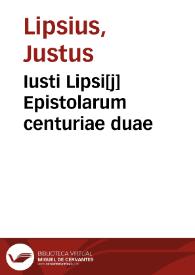Iusti Lipsi[j] Epistolarum centuriae duae