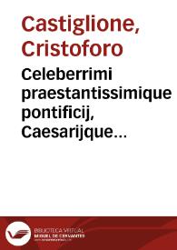 Celeberrimi praestantissimique pontificij, Caesarijque iurisconsulti, ac equitis, domini Christophori de Castelliono, Iurisconsultorum sua tempestate, facile Principis, diuersa Consilia ...