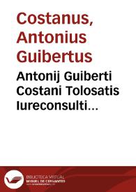 Antonij Guiberti Costani Tolosatis Iureconsulti Quaestionum iuris memorabilium liber primus