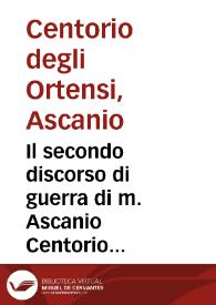 Il secondo discorso di guerra di m. Ascanio Centorio ...