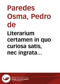 Literarium certamen in quo curiosa satis, nec ingrata veteris iuris patronat[us] (scilicet de successione patronorum in bonis libertorum)...