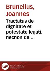 Tractatus de dignitate et potestate legati, necnon de primaria cardinalium origine atq[ue] institutione