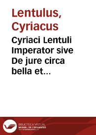 Cyriaci Lentuli Imperator sive De jure circa bella et pacem observando et De prudentia militari