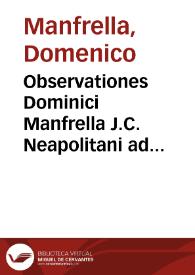 Observationes Dominici Manfrella J.C. Neapolitani ad Decisiones S.R.C. Parthenopaei libri primi [-secundi] D. Hectoris Capycii Latro Marchionis Torelli ...