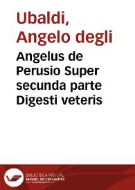 Angelus de Perusio Super secunda parte Digesti veteris