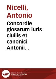 Concordie glosarum iuris ciuilis et canonici Antonii Nicelli Placentini ac Taurini ciuis
