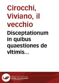 Disceptationum in quibus quaestiones de vltimis voluntatibus successionibus ab intestato, contractibus, statutis, emphyteuticis et alijs...