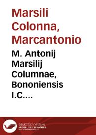 M. Antonij Marsilij Columnae, Bononiensis I.C. archiepiscopi Salernitani De ecclesiasticorum reddituum origine et iure tractatus :