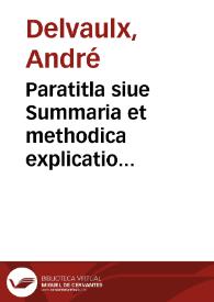 Paratitla siue Summaria et methodica explicatio Decretalium D. Gregorij papae IX