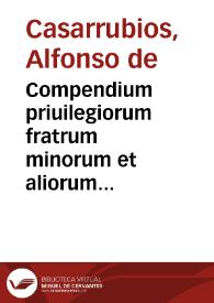 Compendium priuilegiorum fratrum minorum et aliorum mendicantium, et non mendicantium