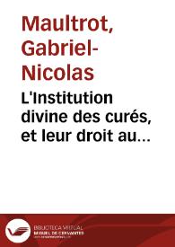 L'Institution divine des curés, et leur droit au gouvernement général de l'Eglise ou Dissertation sur le vingt-huitiéme verset du vingtiéme...