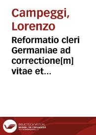 Reformatio cleri Germaniae ad correctione[m] vitae et morum, ac ad remouendos abusus