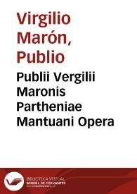 Publii Vergilii Maronis Partheniae Mantuani Opera