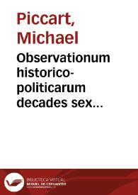 Observationum historico-politicarum decades sex priores [-sex posteriores]