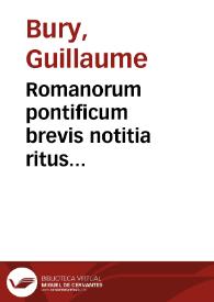 Romanorum pontificum brevis notitia ritus ecclesiasticos à singulis institutos praecipue declarans