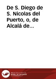 De S. Diego de S. Nicolas del Puerto, o, de Alcalá de Henares del Orden de S. Franc. de la Oseruancia