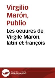 Les oeuures de Virgile Maron, latin et françois