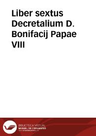 Liber sextus Decretalium D. Bonifacij Papae VIII