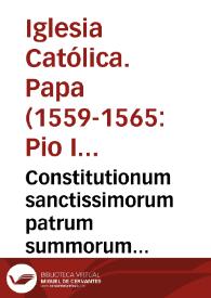 Constitutionum sanctissimorum patrum summorum pontificum, F.R. Pii quarti et Pii quinti cum regula cancellariae et bulla quae legi solet in coena Domini, liber vnus