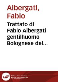 Trattato di Fabio Albergati gentilhuomo Bolognese del modo di ridurre à pace l'inimicitie priuate