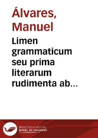 Limen grammaticum seu prima literarum rudimenta ab Emmanuelis Alvari Institutionibus olim excerpta