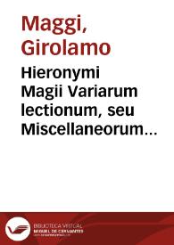 Hieronymi Magii Variarum lectionum, seu Miscellaneorum libri IIII :