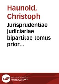 Jurisprudentiae judiciariae bipartitae tomus prior [-posterior] :