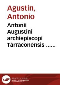 Antonii Augustini archiepiscopi Tarraconensis ... Iuris Pontificii veteris epitome