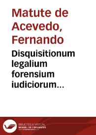 Disquisitionum legalium forensium iudiciorum semicenturia fertilissima