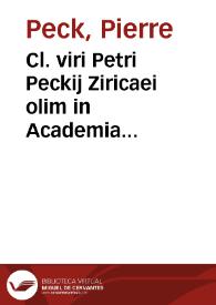Cl. viri Petri Peckij Ziricaei olim in Academia Louaniensi iuris professoris in magno Senatu Belgico consiliarij Opera omnia