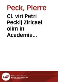 Cl. viri Petri Peckij Ziricaei olim in Academia Louaniensi iuris professoris in magno Senatu Belgico consiliarij Opera omnia : in vnum volumen...