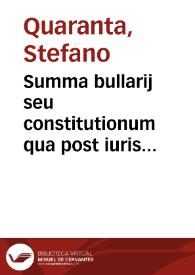 Summa bullarij seu constitutionum qua post iuris canonici libros a summis pontificibus, vel, ex eorum authoritate, à sanctis congregationibus, et...