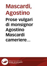 Prose vulgari di monsignor Agostino Mascardi cameriere d'honore di n. sig. Vrbano Ottauo