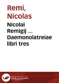 Nicolai Remigij ... Daemonolatreiae libri tres