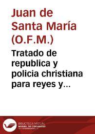 Tratado de republica y policia christiana para reyes y principes y para los que en el gouierno tienen sus vezes