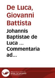 Johannis Baptistae de Luca ... Commentaria ad Constitutionem ... Innocentii XI de statutariis successionibus
