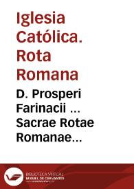 D. Prosperi Farinacii ... Sacrae Rotae Romanae decisionum ab ipso recentissime selectarum, et hactenus nondum editarum partes duae :