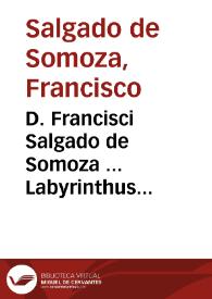 D. Francisci Salgado de Somoza ... Labyrinthus creditorum concurrentium ad litem per debitorem communem inter illos causatam :