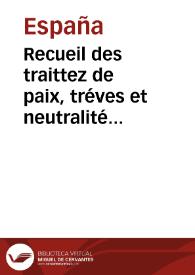 Recueil des traittez de paix, tréves et neutralité entre les couronnes d'Espagne et de France