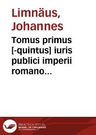 Tomus primus [-quintus] iuris publici imperii romano germanici ...