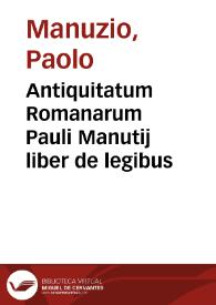 Antiquitatum Romanarum Pauli Manutij liber de legibus