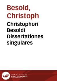 Christophori Besoldi Dissertationes singulares